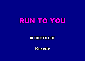 III THE SIYLE 0F

Roxette