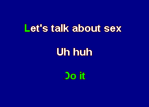 Come on

Let's talk about sex

.X