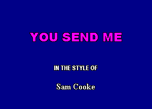 III THE SIYLE 0F

Sam Cooke