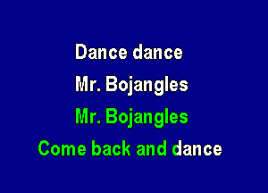 Dance dance
Mr. Bojangles

Mr. Bojangles

Come back and dance