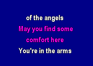 of the angels

You're in the arms