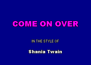 IN THE STYLE 0F

Shania Twain