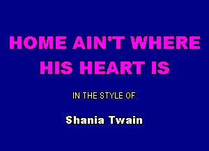 IN THE STYLE 0F

Shania Twain