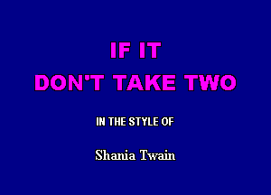 IN THE STYLE 0F

Shania Twain