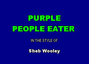 PURPLE
PEOPLE EATER

IN THE STYLE 0F

Sheb Wooley