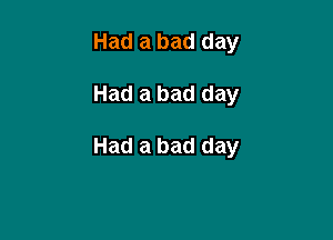 Had a bad day

Had a bad day

Had a bad day