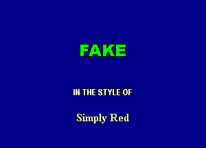 FAKE

IN THE STYLE 0F

Simply Red