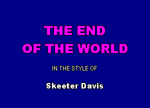 IN THE STYLE 0F

Skeeter Davis