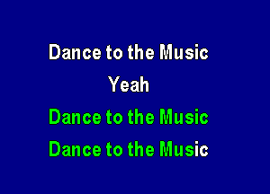 Dance to the Music
Yeah
Dance to the Music

Dance to the Music
