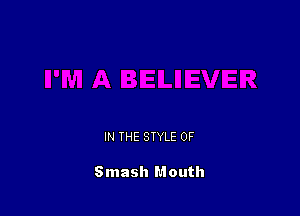 IN THE STYLE 0F

Smash Mouth