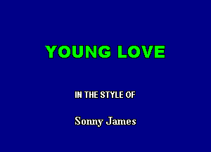 YOUNG LOVE

IN THE STYLE 0F

Sonny James