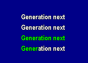 Generation next
Generation next
Generation next

Generation next
