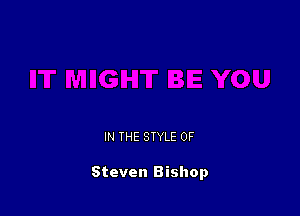 IN THE STYLE 0F

Steven Bishop