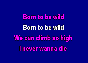 Born to be wild