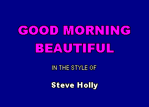 IN THE STYLE 0F

Steve Holly