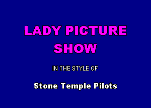 IN THE STYLE 0F

Stone Temple Pilots
