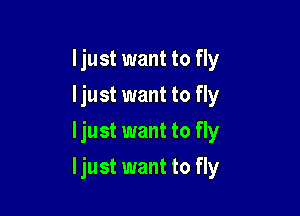 Ijust want to fly
Ijust want to fly
Ijust want to fly

Ijust want to fly