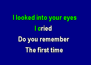 I looked into your eyes

Ic ed
Do you remember
The first time