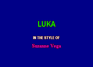 LUKA

III THE SIYLE 0F