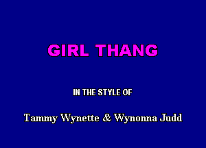 III THE SIYLE 0F

Tammy Wynette 85 Wynonna Judd