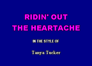 IN THE STYLE 0F

Tanya Tucker