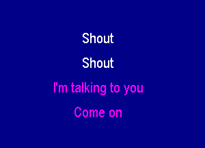 Shout
Shout