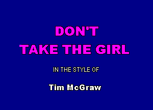 IN THE STYLE 0F

Tim McGraw