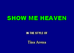 SHOW ME HEAVEN

III THE SIYLE 0F

Tina Arena