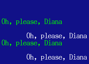 Oh, please, Diana

Oh, please, Diana
Oh, please, Diana

Oh, please, Diana