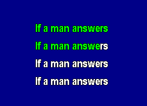 If a man answers
If a man answers
If a man answers

If a man answers
