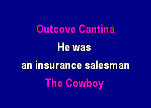 He was

an insurance salesman