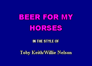 IN THE STYLE 0F

Toby KeithfWillie Nelson
