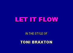 IN THE STYLE 0F

TONI BRAXTON