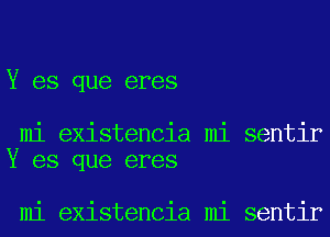 Y es que eres

mi existencia mi sentir
Y es que eres

mi existencia mi sentir