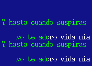 Y hasta cuando suspiras

yo te adoro Vida mia
Y hasta cuando susplras

yo te adoro Vida mia