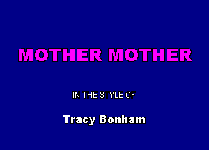 IN THE STYLE 0F

Tracy Bonham