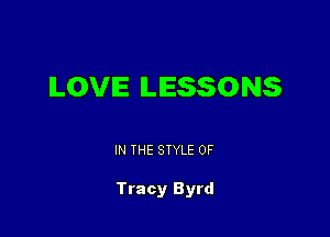 ILOVIE LESSONS

IN THE STYLE 0F

Tracy Byrd