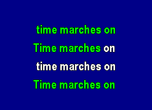 time marches on
Time marches on
time marches on

Time marches on