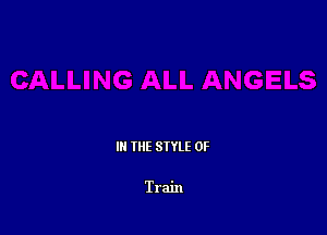 III THE SIYLE 0F

Train