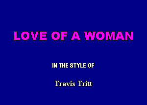 III THE SIYLE 0F

Travis Tritt