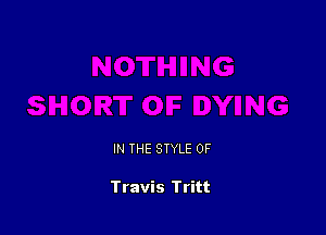 IN THE STYLE 0F

Travis Tritt