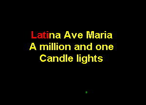 Latina Ave Maria
A million and one

Candle lights