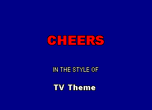 IN THE STYLE 0F

TV Theme