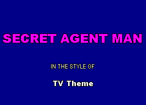 IN THE STYLE 0F

TV Theme