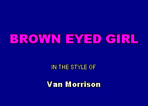 IN THE STYLE 0F

Van Morrison