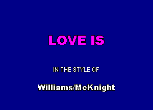 IN THE STYLE 0F

WilliamslMcKnight