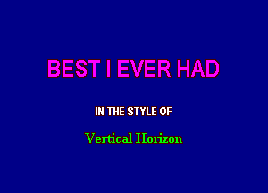 IN THE STYLE 0F

Vertical Horizon