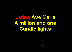 Latina Ave Maria
A million and one

Candle lights