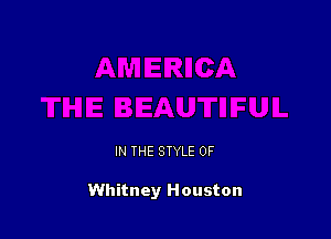 IN THE STYLE 0F

Whitney Houston