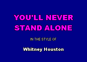 IN THE STYLE 0F

Whitney Houston